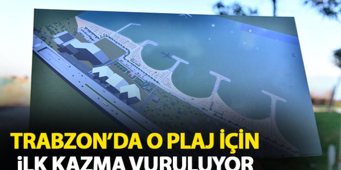 Trabzon'da plaj projesi başlıyor
