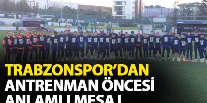Trabzonspor'dan antrenman öncesi anlamlı hareket