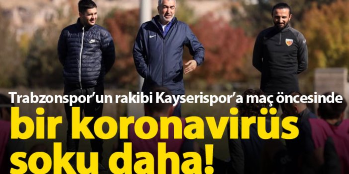 Trabzonspor'un rakibi Kayserispor'da koronavirüs şoku