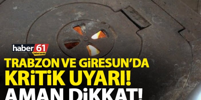 Trabzon ve Giresun'a kritik uyarı! Aman dikkat!