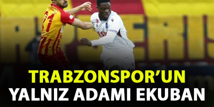 Trabzonspor'un yalnız adamı Ekuban