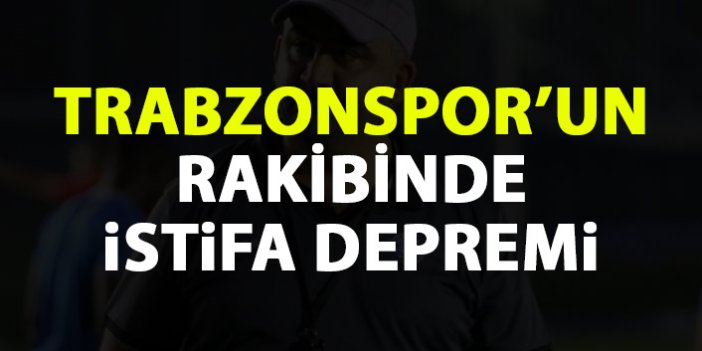 Trabzonspor'un rakibinde teknik direktör depremi