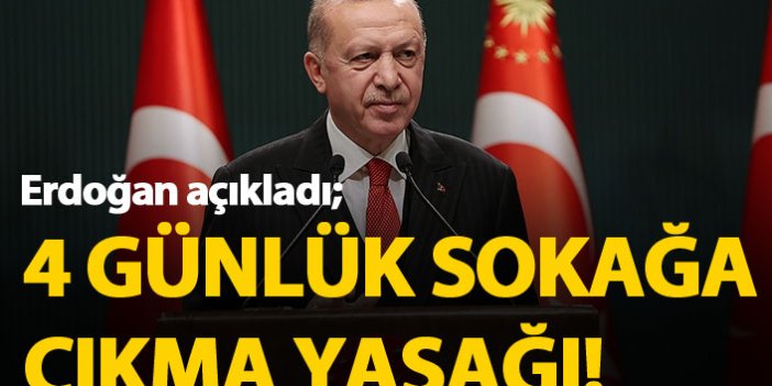 Cumhurbaşkanı Erdoğan açıkladı: 4 günlük sokağa çıkma yasağı