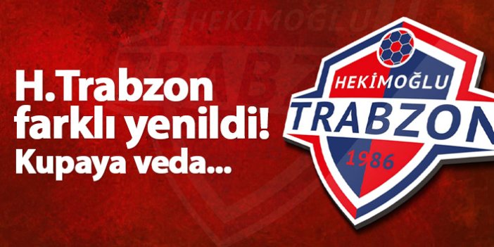 Hekimoğlu Trabzon farklı yenilerek elendi