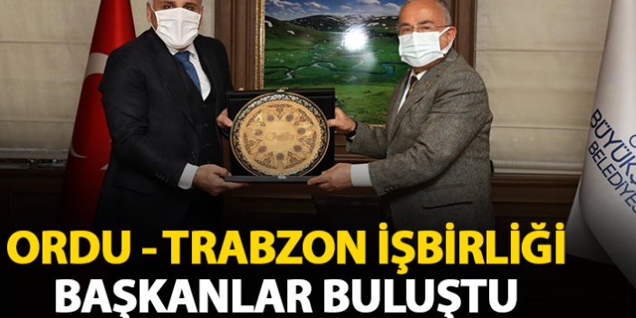  Ordu-Trabzon iş birliği! Başkanlar buluştu