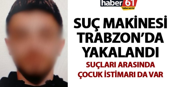 Çocuğa cinsel istismar zanlısı Trabzon’da kıskıvrak yakalandı