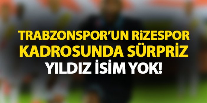 Trabzonspor'un yıldızı kadroda yok