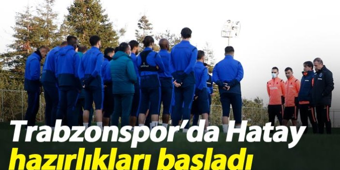 Trabzonspor'da Hatay hazırlıkları başladı