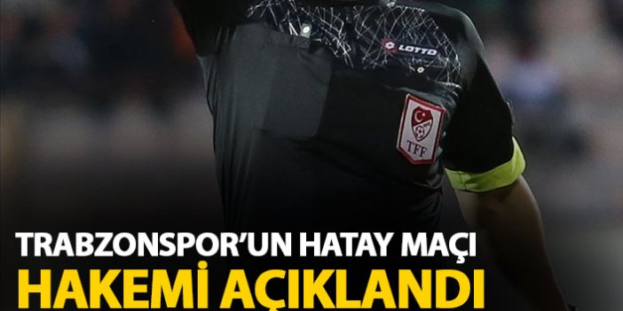Trabzonspor'un Hatayspor maçı hakemi açıklandı