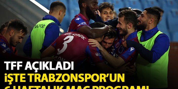 TFF 6 haftalık maç programını açıkladı! Trabzonspor'un maçları...