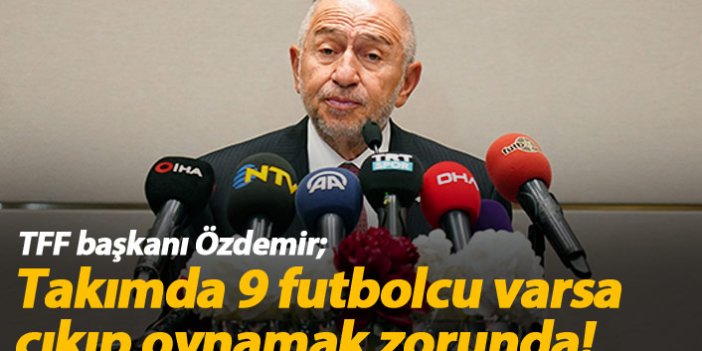 Nihat Özdemir: Takımda 9 futbolcu varsa çıkıp oynamak zorunda