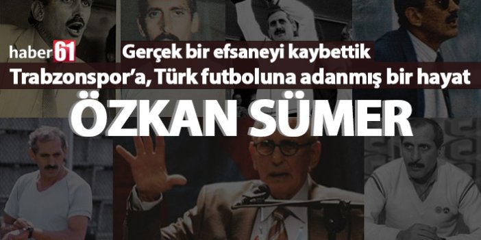 Trabzonspor'a Türk futboluna adanan bir hayat: Özkan Sümer