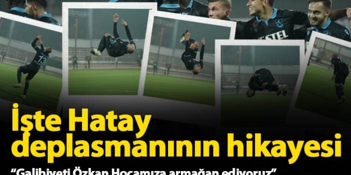 Trabzonspor Hatay deplasmanının hikayesini paylaştı