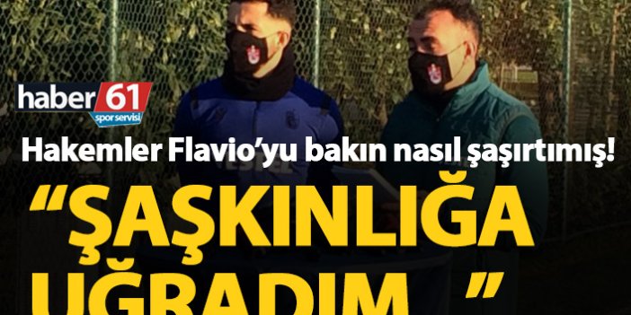 Trabzonsporlu Flavio'nun Türk hakemleriyle imtihanı "Şaşkınlığa uğradım"