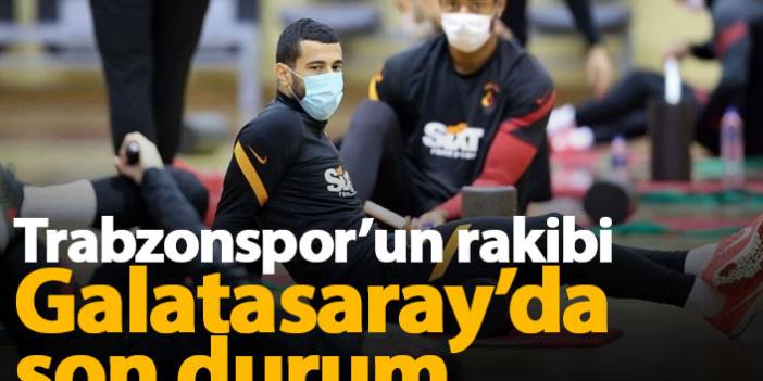 Trabzonspor'un rakibi Galatasaray'da son durum.24 Aralık 2020