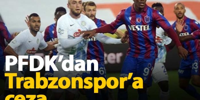 PFDK'dan Trabzonspor'a para cezası!