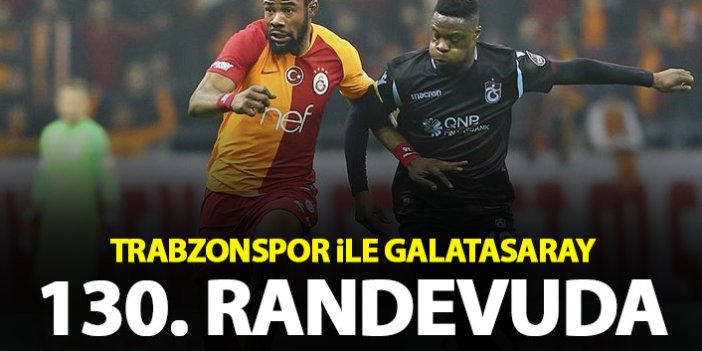 Trabzonspor ile Galatasaray 130. randevuda