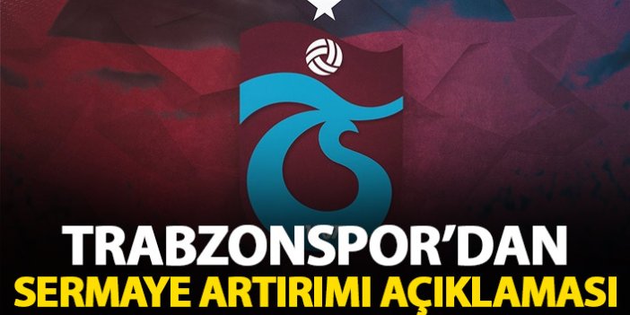 Trabzonspor’da sermaye artırımı açıklaması