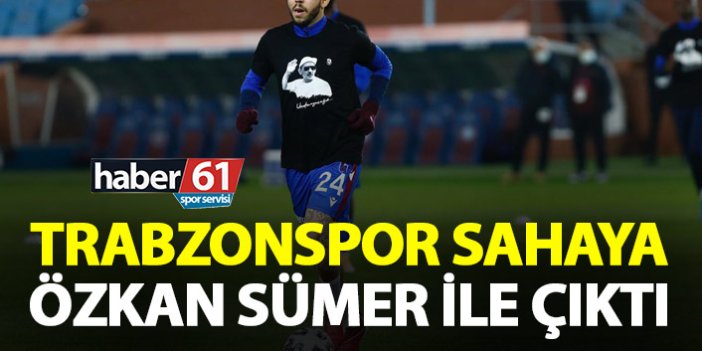 Trabzonspor sahaya Özkan Sümer ile çıktı