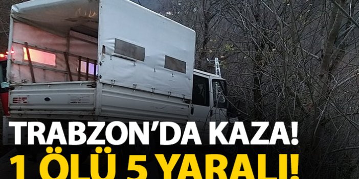 Trabzon'da kaza! 1 ölü 5 yaralı