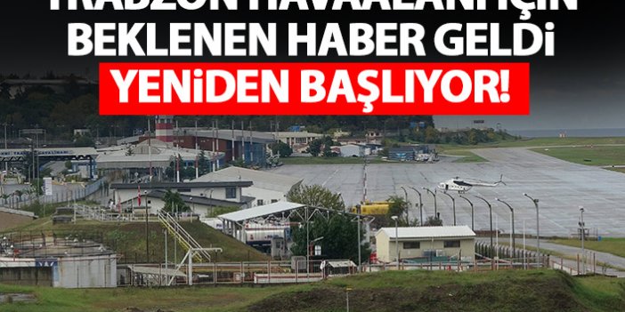 Trabzon havaalanı için beklenen haber geldi! Yeniden başlıyor