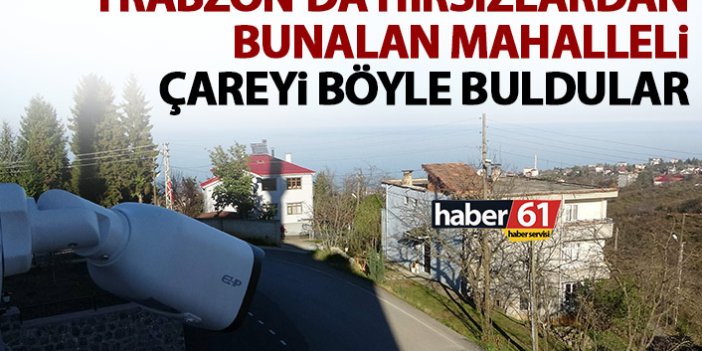 Trabzon'da kablo hırsızlığından bunalan mahalleli çareyi böyle buldu