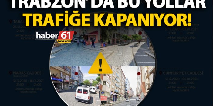 Az önce duyuruldu! Trabzon’da bu yollar trafiğe kapatılıyor!