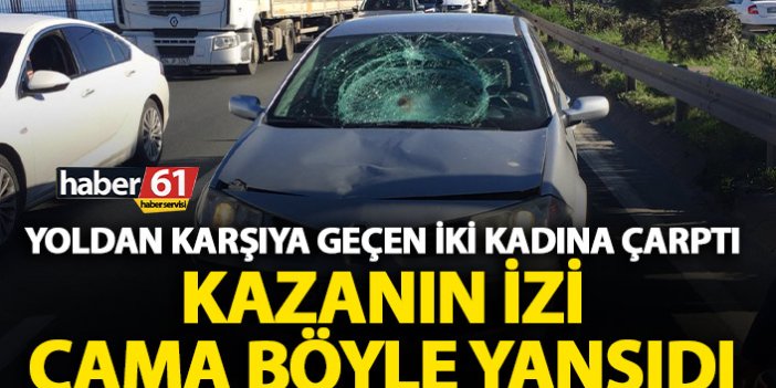 Trabzon’da iki kadına otomobil çarptı!