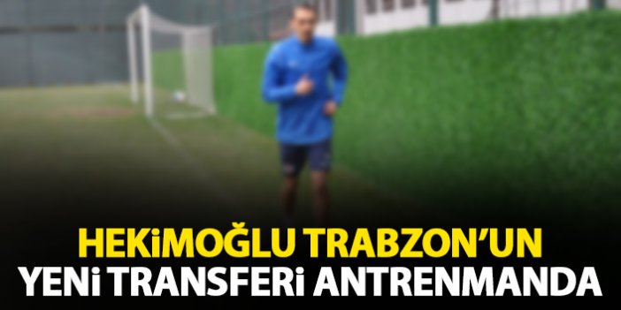Hekimoğlu Trabzon’da yeni transfer idmana katıldı