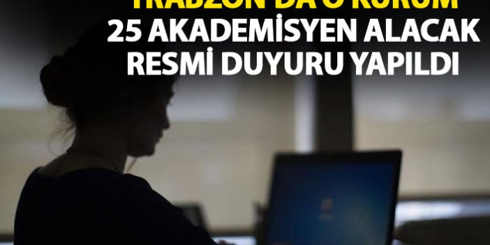 Trabzon Üniversitesine 25 akademisyen alınacak