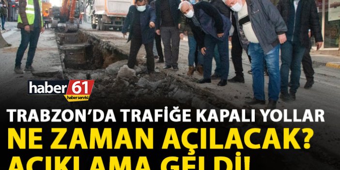 Trabzon'da çalışma olan yollar trafiğe ne zaman açılacak?