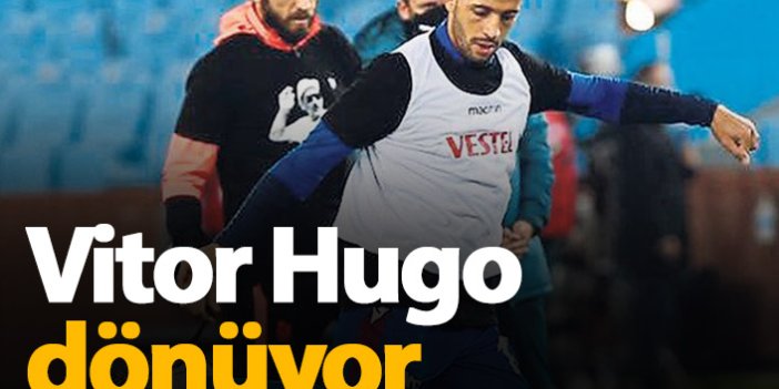Vitor Hugo takıma dönüyor