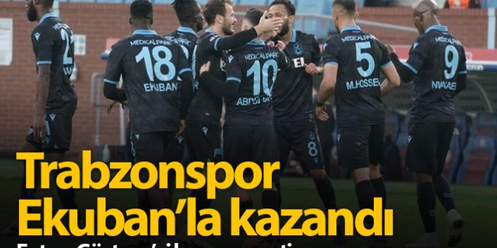 Trabzonspor Göztepe'yi tek golle geçti