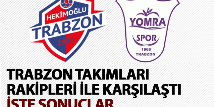 Hekimoğlu Trabzon ve Yomraspor rakipleri ile karşılaştı