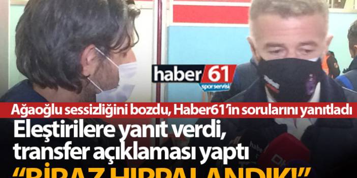 Ahmet Ağaoğlu sessizliğini bozdu: Biraz hırpalandık!