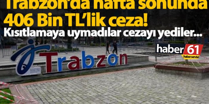 Trabzon'da hafta sonu sokağa çıkma kısıtlamasında 171 kişiye ceza