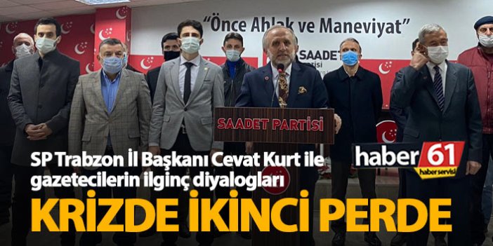 SP Trabzon İl Başkanı Cevat Kurt ile gazetecilerin ilginç diyalogları..