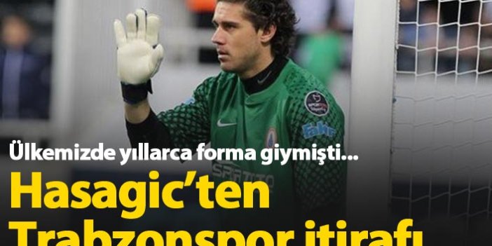 Hasagic'ten Trabzonspor itirafı