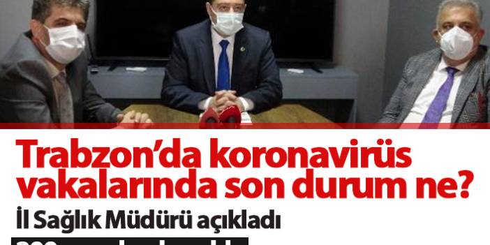 Trabzon'da koronavirüs vakalarında son durum nasıl?