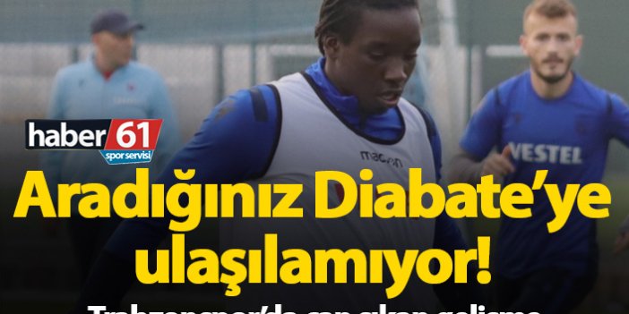 Trabzonspor Diabate'ye ulaşamıyor