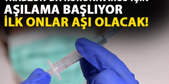 Koronavirüs aşılaması Trabzon'da da başlıyor! İşte tarih ve saati