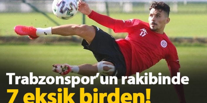 Trabzonspor'un rakibi Antalya'da son durum