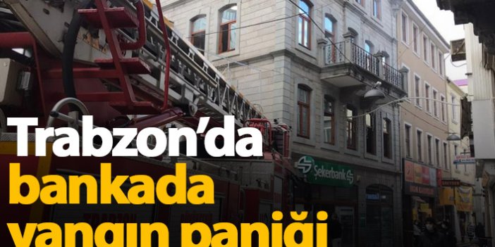Trabzon'da bankada yangın paniği