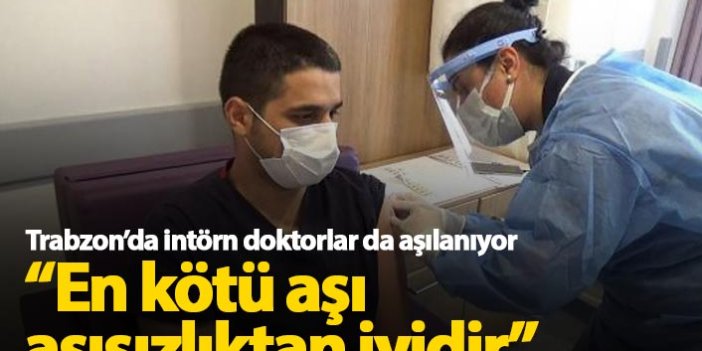 Trabzon'da intörn doktorlar da aşılanıyor