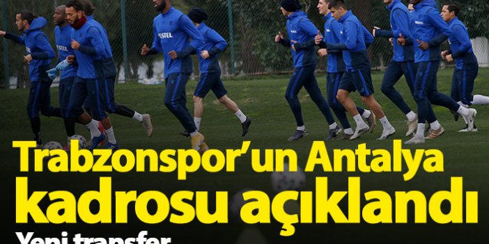 Trabzonspor'un Antalya kadrosu açıklandı