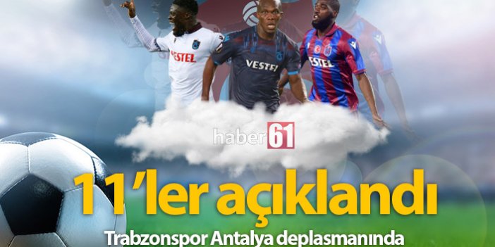 Antalyaspor Trabzonspor 11'leri açıklandı
