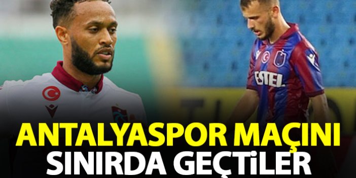 Trabzonspor'da iki isim sınırda geçti