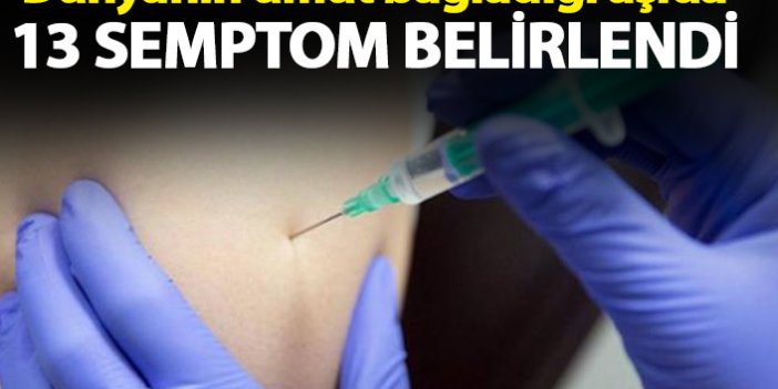 Dünyanın umut bağladığı aşıda 13 semptom belirlendi