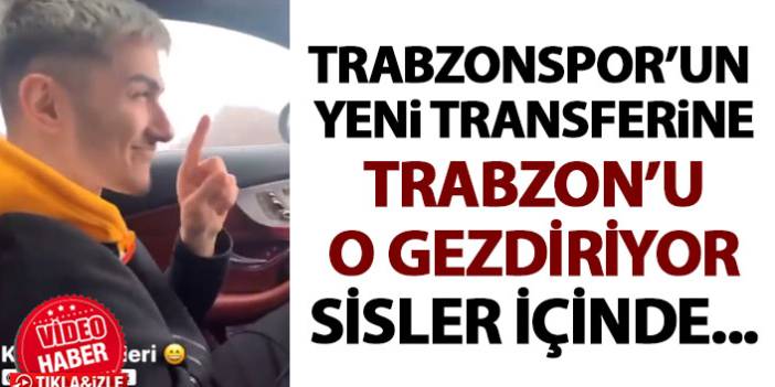 Trabzonspor'un yeni transferine Trabzon'u o gezdirdi
