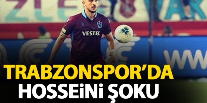 Trabzonspor'da Hosseini şoku! Kadrodan çıkartıldı